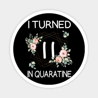 I Turned 11 In Quarantine Floral Magnet